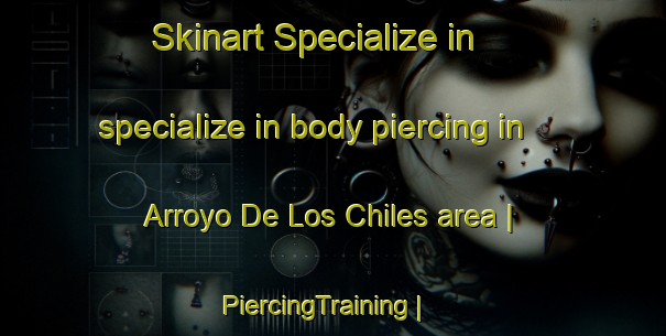 Skinart Specialize in specialize in body piercing in Arroyo De Los Chiles area | PiercingTraining | PiercingClasses | SkinartTraining-Mexico